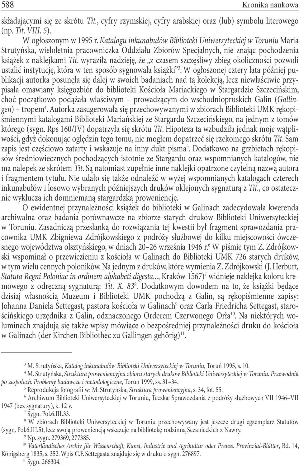 wyraziła nadzieję, że z czasem szczęśliwy zbieg okoliczności pozwoli ustalić instytucję, która w ten sposób sygnowała książki 3.