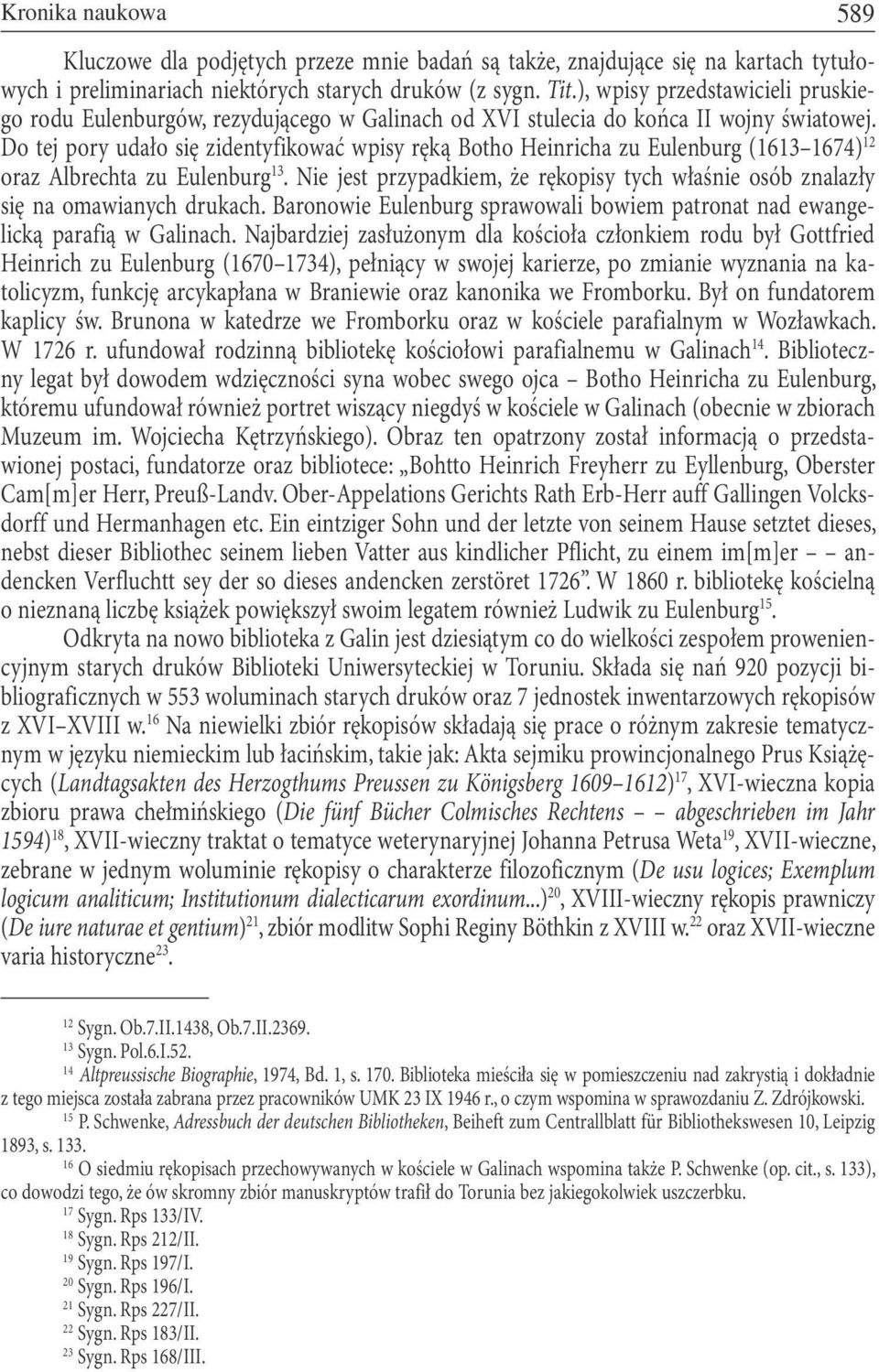 Do tej pory udało się zidentyfikować wpisy ręką Botho Heinricha zu Eulenburg (1613 1674) 12 oraz Albrechta zu Eulenburg 13.