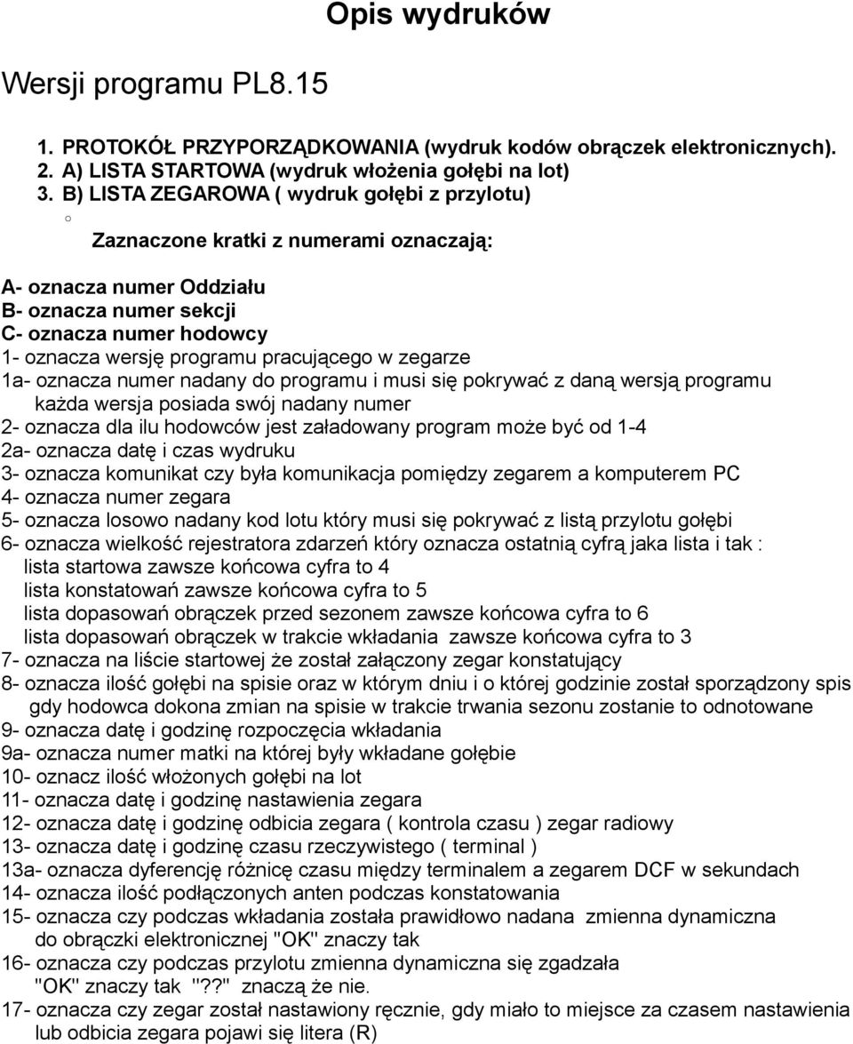 w zegarze 1a- oznacza numer nadany do programu i musi się pokrywać z daną wersją programu każda wersja posiada swój nadany numer 2- oznacza dla ilu hodowców jest załadowany program może być od 1-4