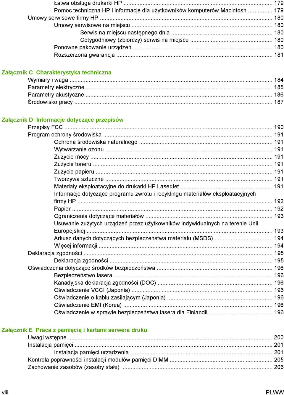 .. 181 Załącznik C Charakterystyka techniczna Wymiary i waga... 184 Parametry elektryczne... 185 Parametry akustyczne... 186 Środowisko pracy.