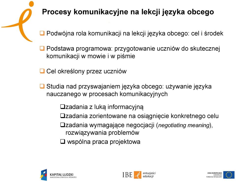 przyswajaniem języka obcego: używanie języka nauczanego w procesach komunikacyjnych zadania z luką informacyjną zadania