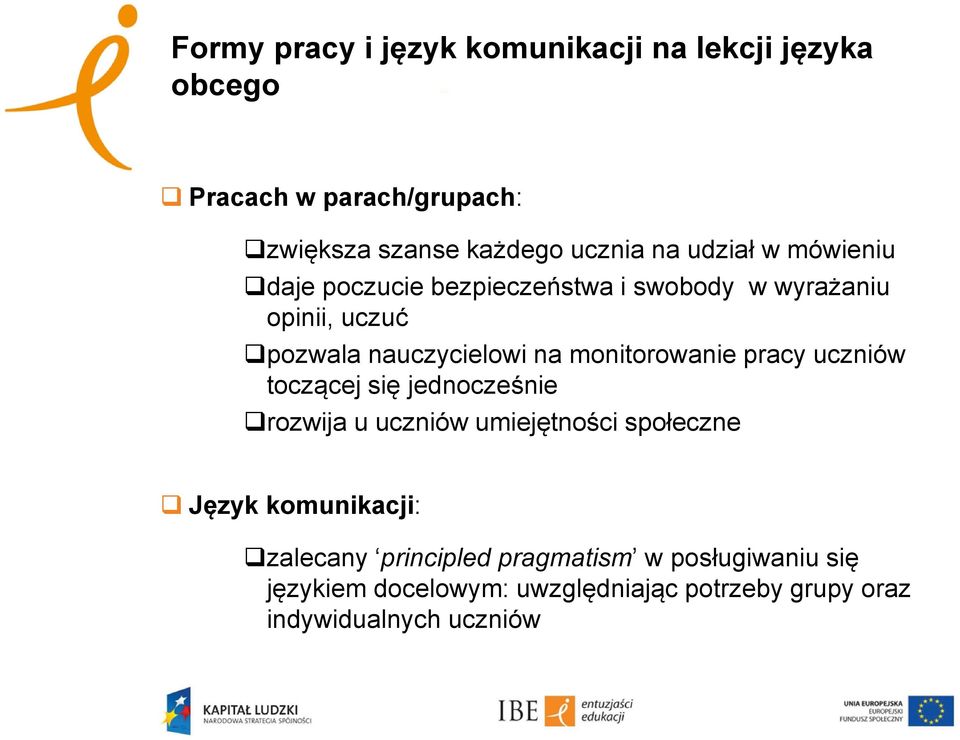 monitorowanie pracy uczniów toczącej się jednocześnie rozwija u uczniów umiejętności społeczne Język komunikacji: