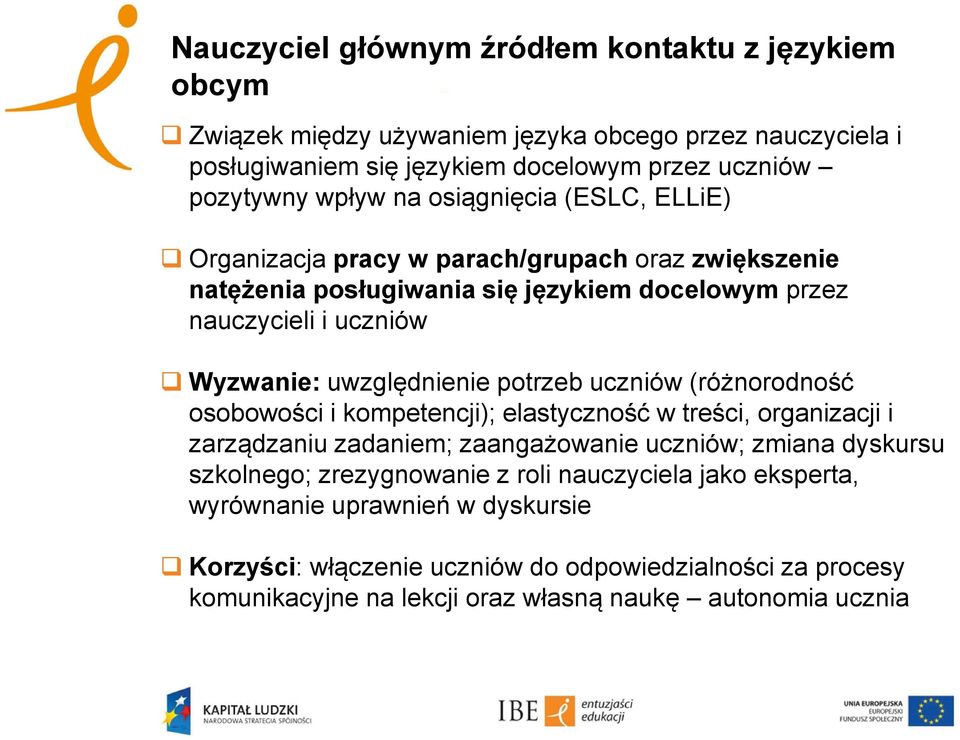 potrzeb uczniów (różnorodność osobowości i kompetencji); elastyczność w treści, organizacji i zarządzaniu zadaniem; zaangażowanie uczniów; zmiana dyskursu szkolnego; zrezygnowanie