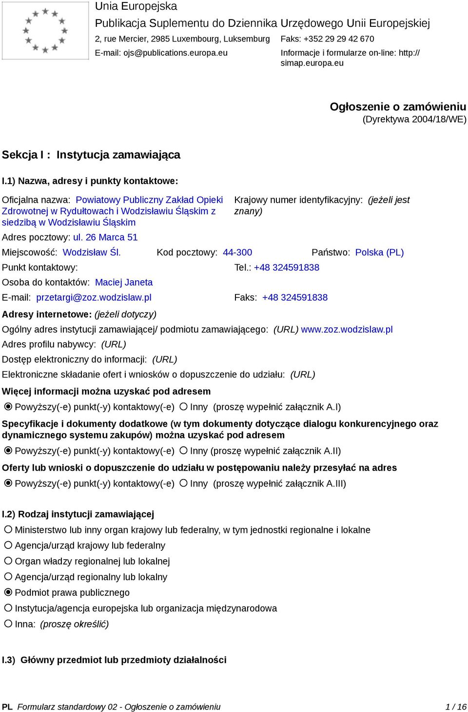 1) Nazwa, adresy i punkty kontaktowe: Oficjalna nazwa: Powiatowy Publiczny Zakład Opieki Zdrowotnej w Rydułtowach i Wodzisławiu Śląskim z siedzibą w Wodzisławiu Śląskim Adres pocztowy: ul.