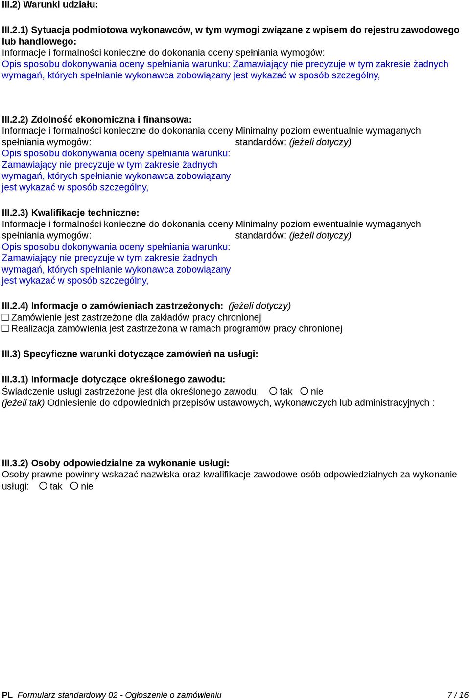 1) Sytuacja podmiotowa wykonawców, w tym wymogi związane z wpisem do rejestru zawodowego lub handlowego: Informacje i formalności konieczne do dokonania oceny spełniania wymogów: Opis sposobu