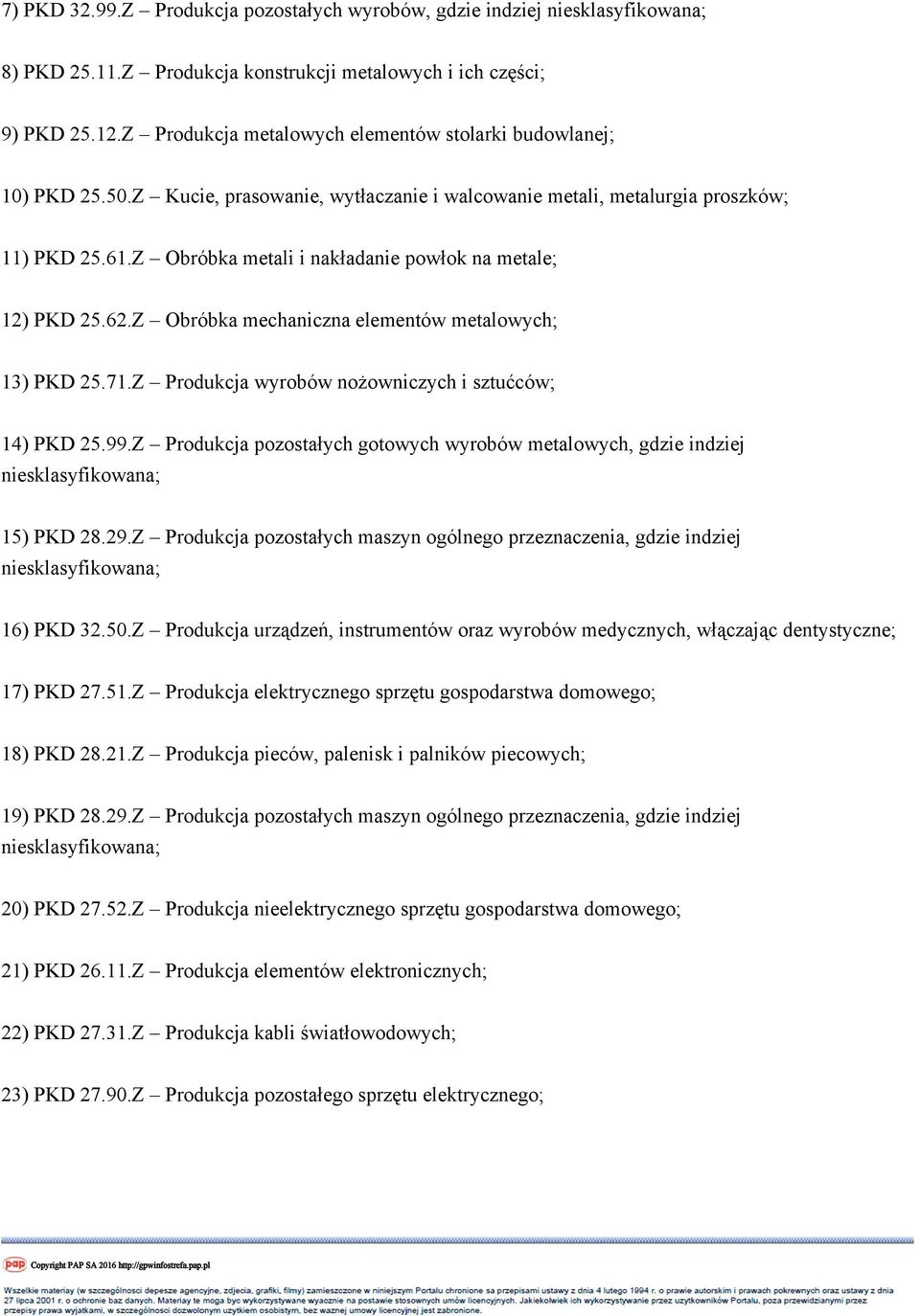 Z Obróbka mechaniczna elementów metalowych; 13) PKD 25.71.Z Produkcja wyrobów nożowniczych i sztućców; 14) PKD 25.99.Z Produkcja pozostałych gotowych wyrobów metalowych, gdzie indziej 15) PKD 28.29.