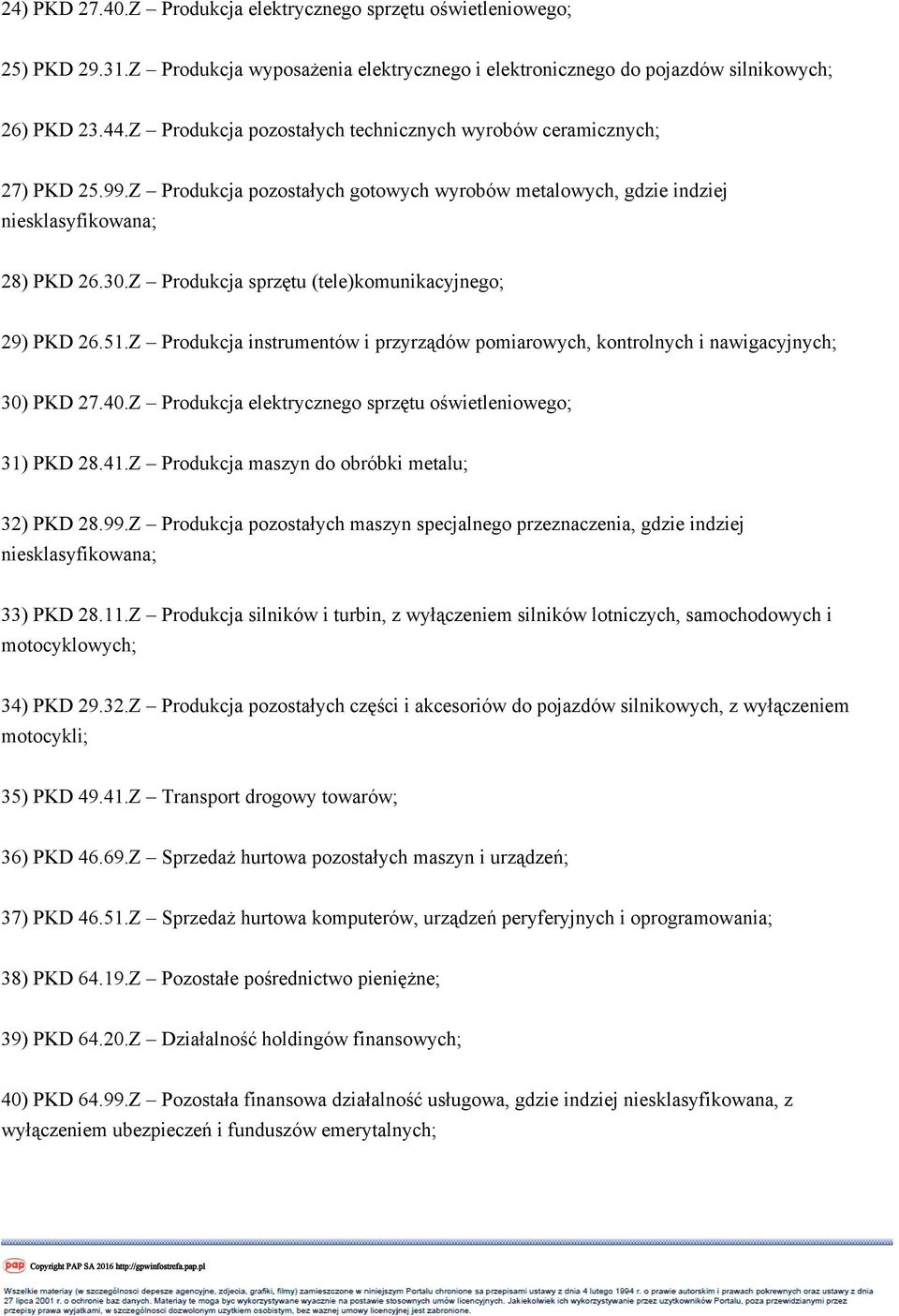 Z Produkcja sprzętu (tele)komunikacyjnego; 29) PKD 26.51.Z Produkcja instrumentów i przyrządów pomiarowych, kontrolnych i nawigacyjnych; 30) PKD 27.40.