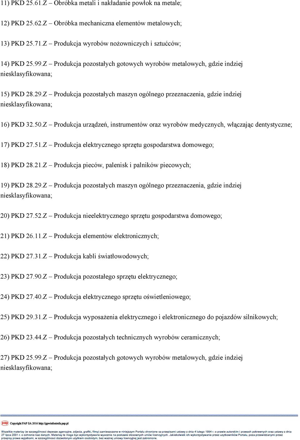 Z Produkcja urządzeń, instrumentów oraz wyrobów medycznych, włączając dentystyczne; 17) PKD 27.51.Z Produkcja elektrycznego sprzętu gospodarstwa domowego; 18) PKD 28.21.