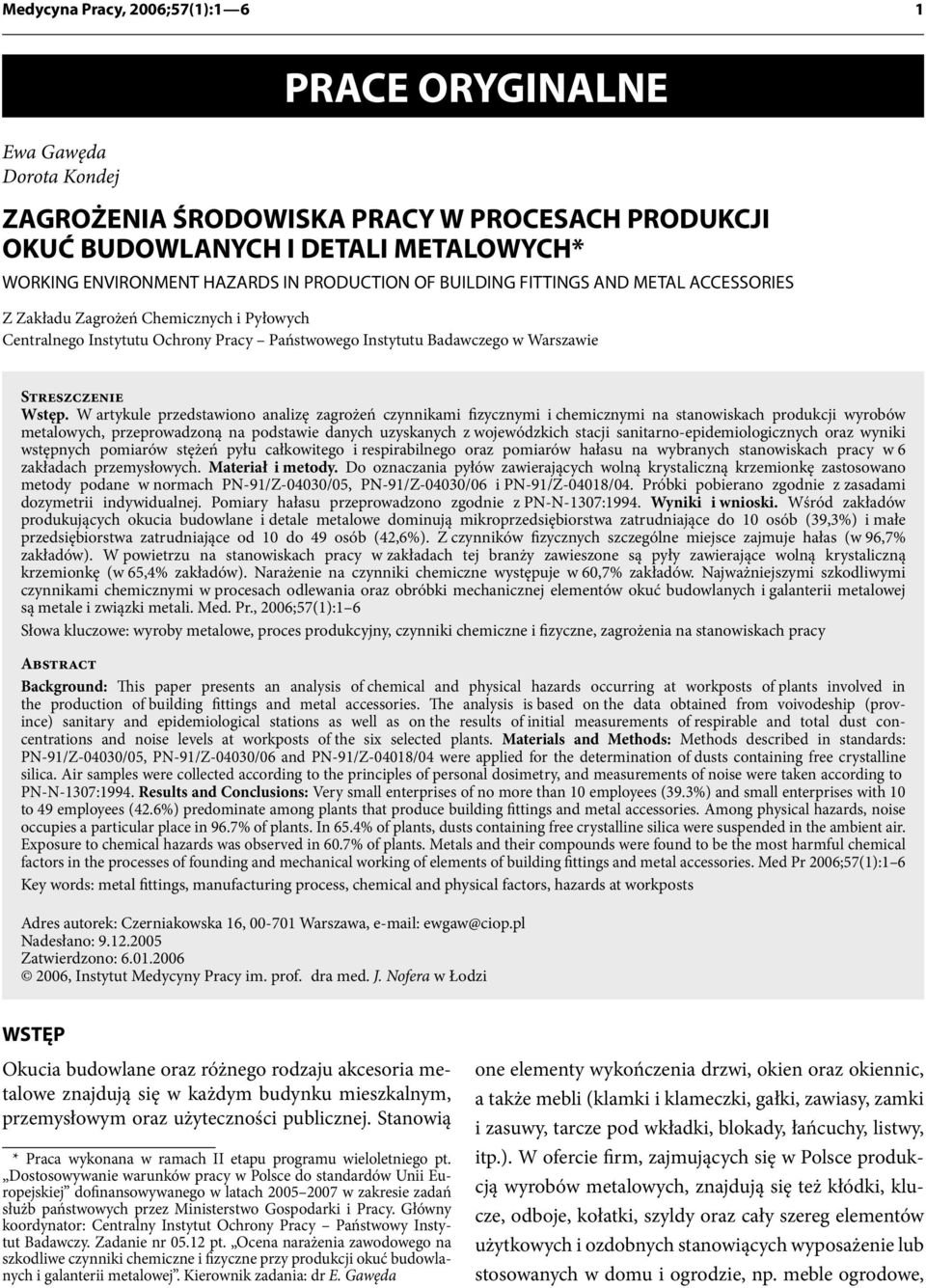 W artykule przedstawiono analizę zagrożeń czynnikami fizycznymi i chemicznymi na stanowiskach produkcji wyrobów metalowych, przeprowadzoną na podstawie danych uzyskanych z wojewódzkich stacji