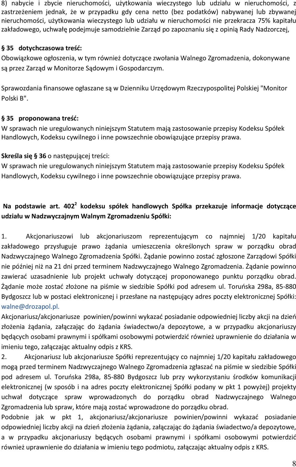 Obowiązkowe ogłoszenia, w tym również dotyczące zwołania Walnego Zgromadzenia, dokonywane są przez Zarząd w Monitorze Sądowym i Gospodarczym.