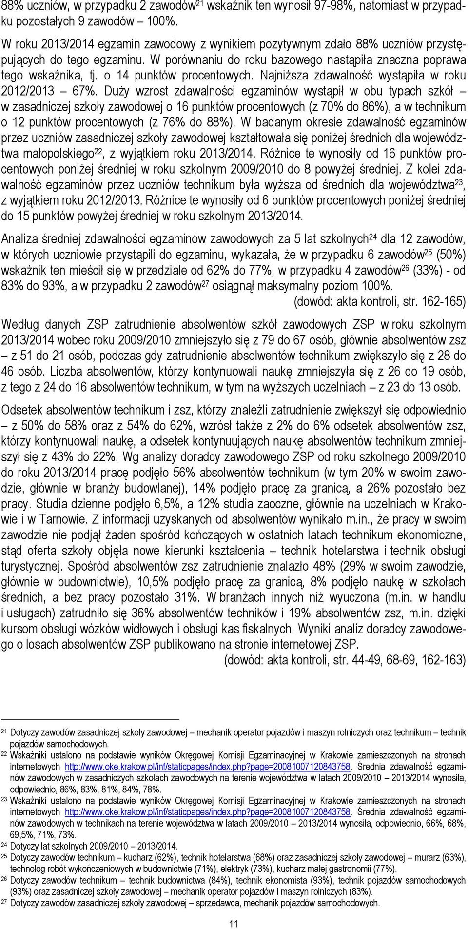 o 14 punktów procentowych. Najniższa zdawalność wystąpiła w roku 2012/2013 67%.