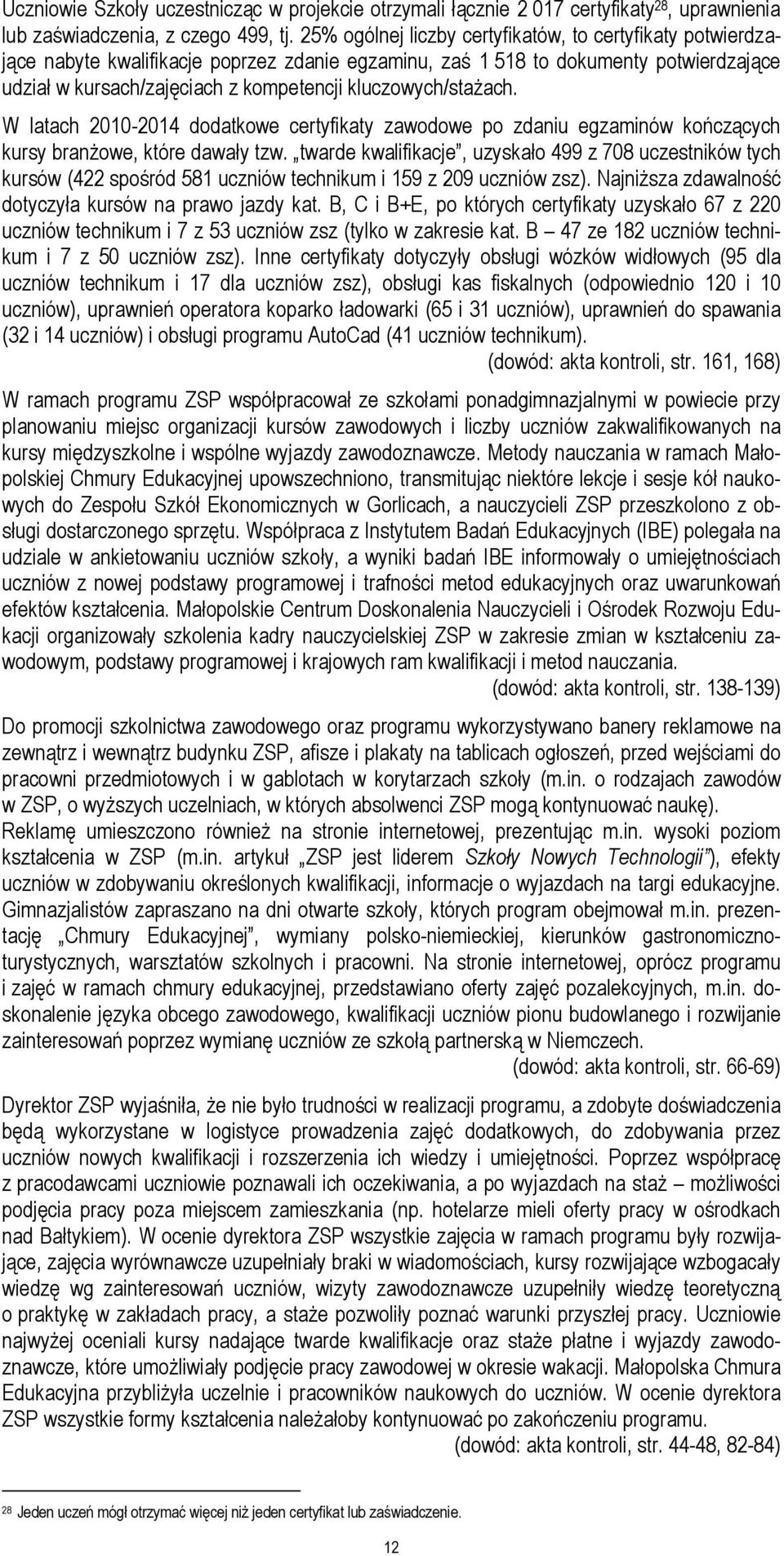 kluczowych/stażach. W latach 2010-2014 dodatkowe certyfikaty zawodowe po zdaniu egzaminów kończących kursy branżowe, które dawały tzw.