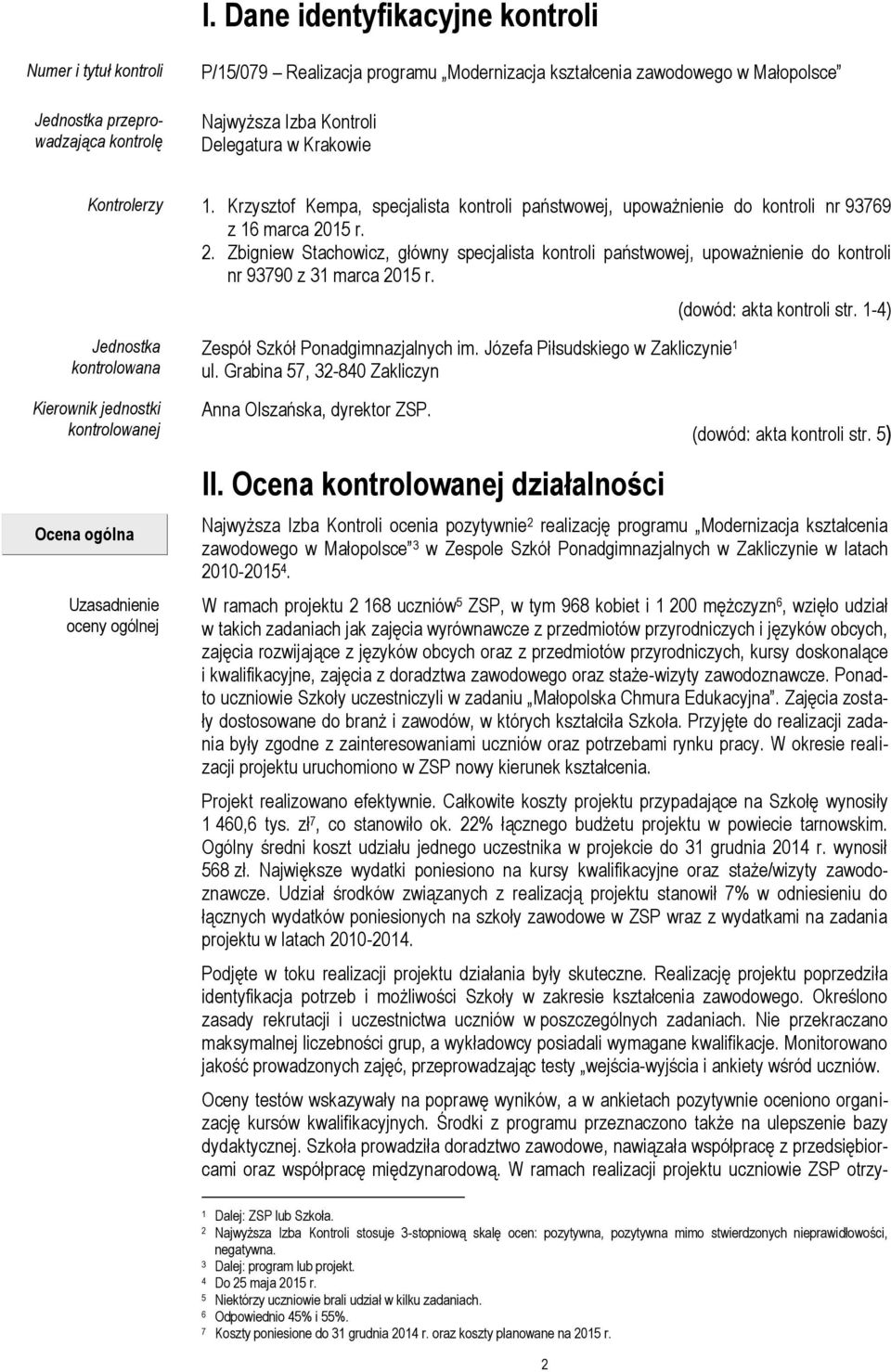 15 r. 2. Zbigniew Stachowicz, główny specjalista kontroli państwowej, upoważnienie do kontroli nr 93790 z 31 marca 2015 r. (dowód: akta kontroli str.