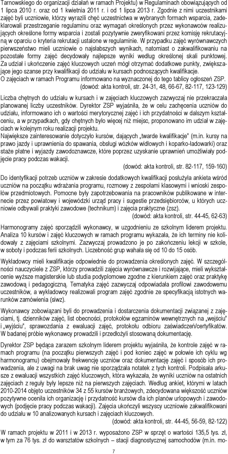 realizujących określone formy wsparcia i zostali pozytywnie zweryfikowani przez komisję rekrutacyjną w oparciu o kryteria rekrutacji ustalone w regulaminie.