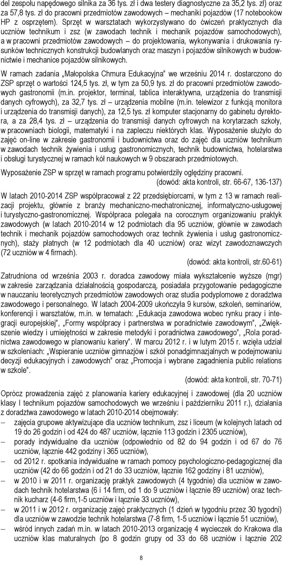 wykonywania i drukowania rysunków technicznych konstrukcji budowlanych oraz maszyn i pojazdów silnikowych w budownictwie i mechanice pojazdów silnikowych.