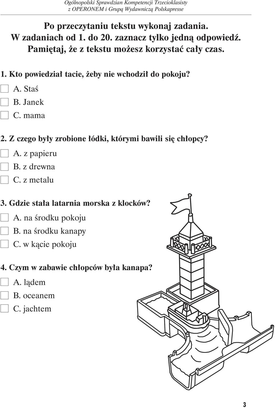 Ja nek C. ma ma 2. Z czego były zrobione łódki, którymi bawili się chłopcy? A. z papieru B. z drew na C. z metalu 3.