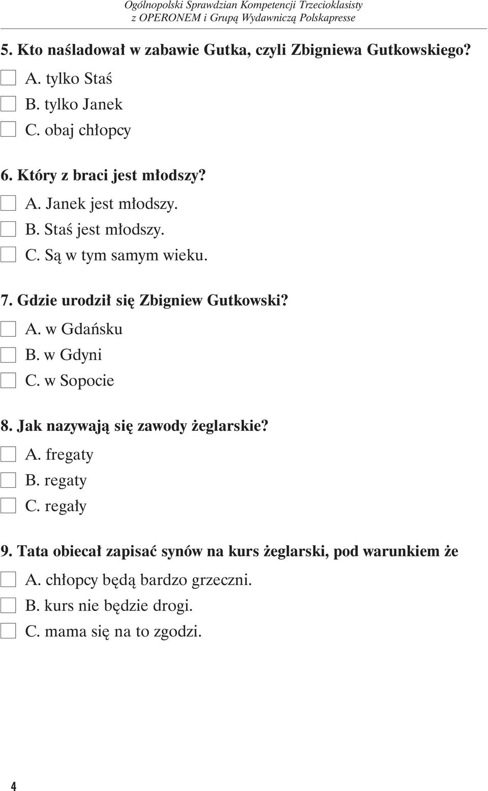 Gdzie uro dził się Zbi gniew Gut kow ski? A. w Gdań sku B. w Gdy ni C. w Sopocie 8. Jak nazywają się zawody żeglarskie? A. fregaty B.