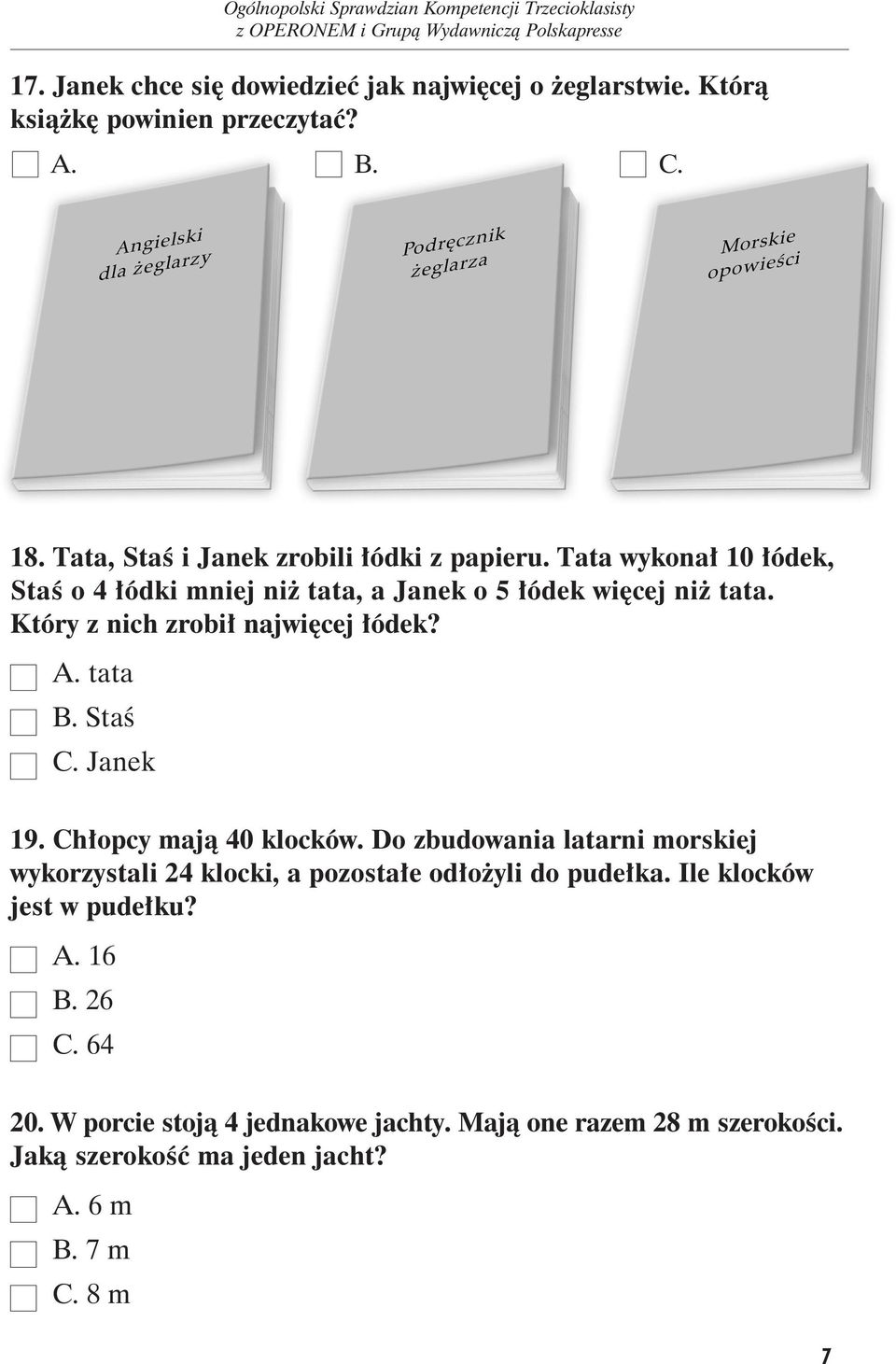 Który z nich zrobił najwięcej łódek? A. ta ta B. Staś C. Ja nek 19. Chłopcy mają 40 klocków.