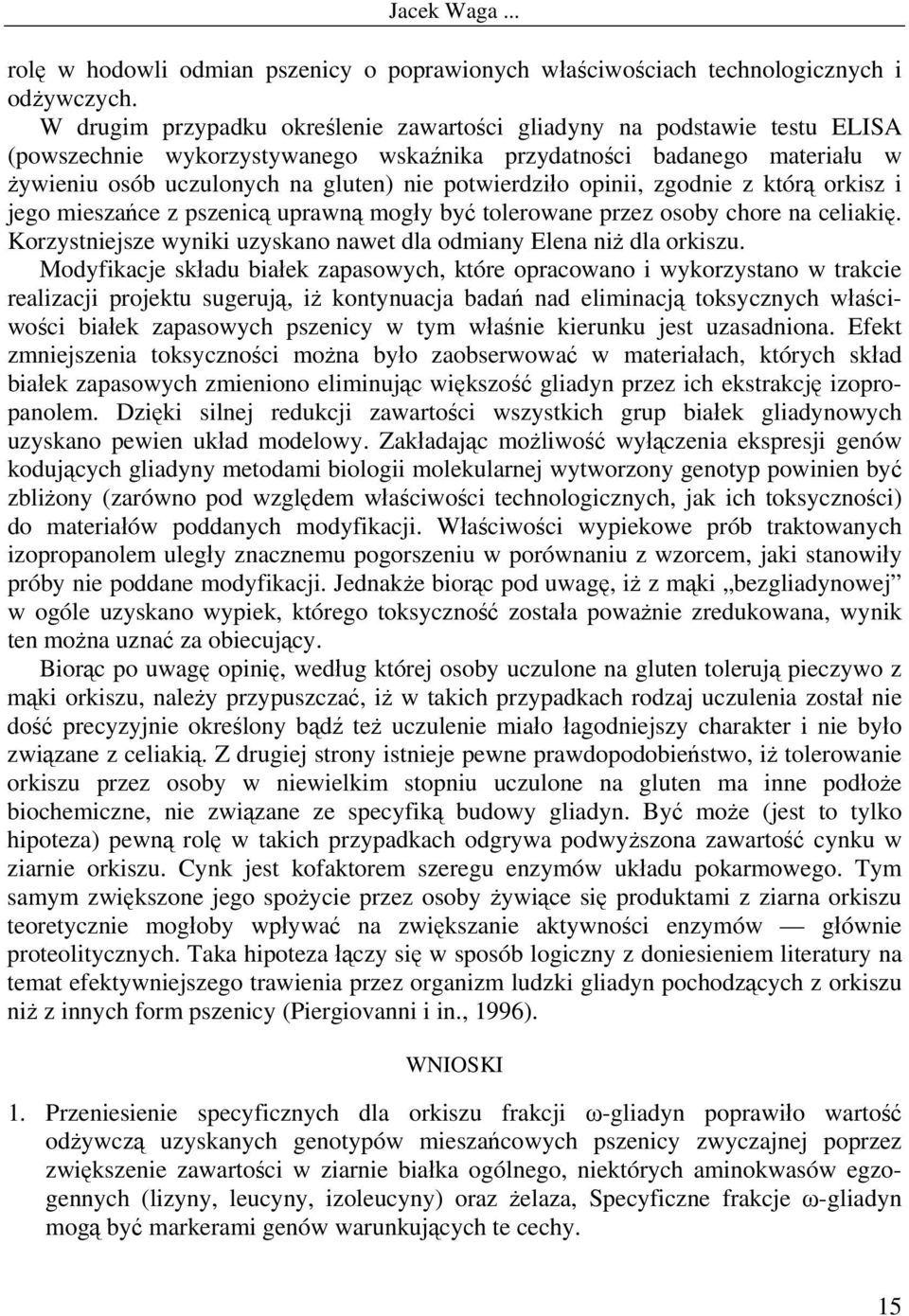 potwierdziło opinii, zgodnie z którą orkisz i jego mieszańce z pszenicą uprawną mogły być tolerowane przez osoby chore na celiakię.