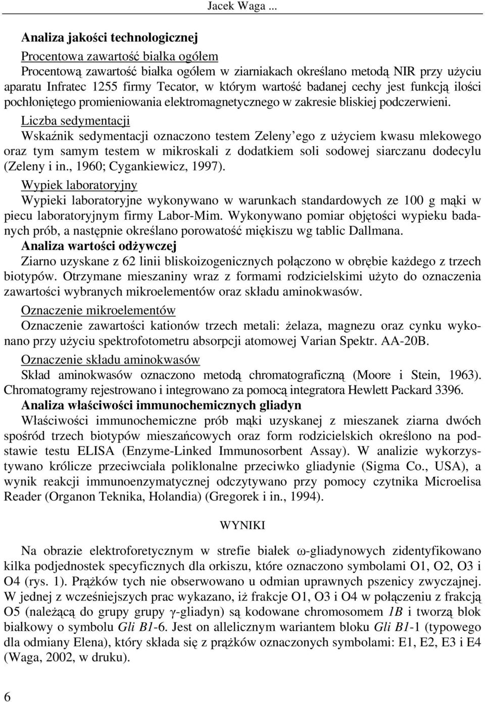 Liczba sedymentacji Wskaźnik sedymentacji oznaczono testem Zeleny ego z użyciem kwasu mlekowego oraz tym samym testem w mikroskali z dodatkiem soli sodowej siarczanu dodecylu (Zeleny i in.