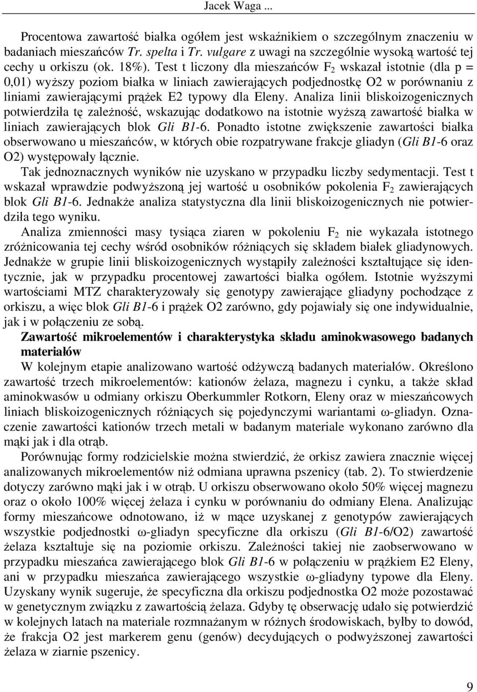 Analiza linii bliskoizogenicznych potwierdziła tę zależność, wskazując dodatkowo na istotnie wyższą zawartość białka w liniach zawierających blok Gli B1-6.