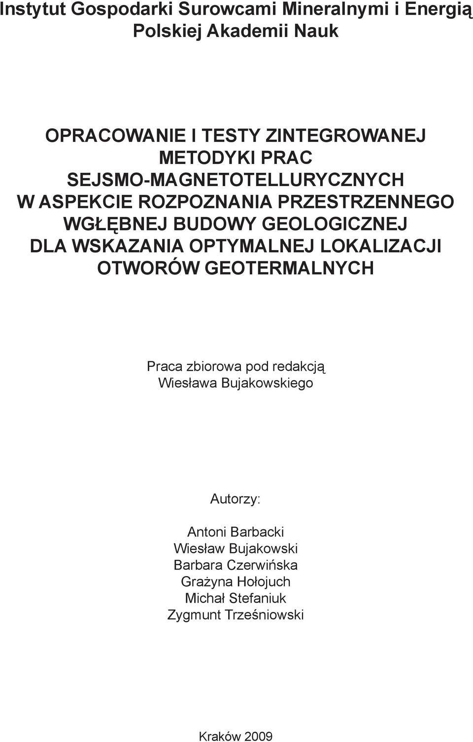 WSKAZANIA OPTYMALNEJ LOKALIZACJI OTWORÓW GEOTERMALNYCH Praca zbiorowa pod redakcją Wiesława Bujakowskiego Autorzy: