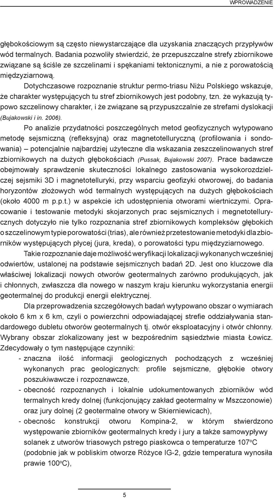 Dotychczasowe rozpoznanie struktur permo-triasu Niżu Polskiego wskazuje, że charakter występujących tu stref zbiornikowych jest podobny, tzn.