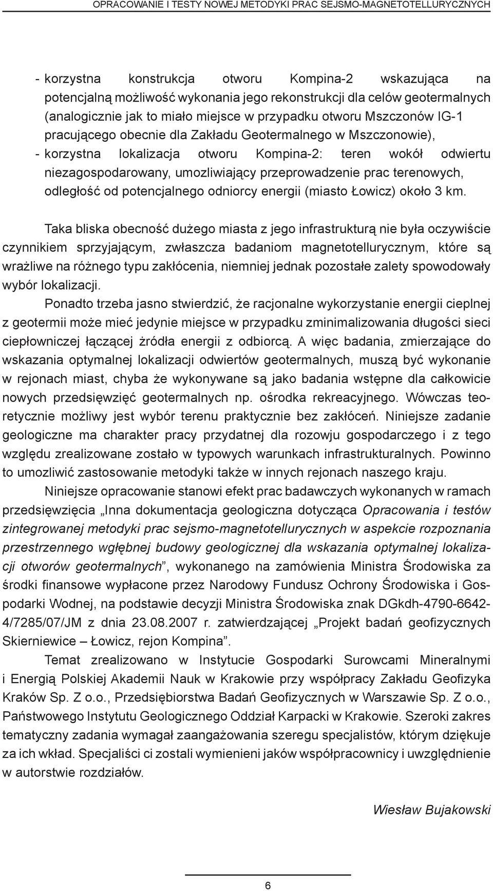 niezagospodarowany, umozliwiający przeprowadzenie prac terenowych, odległość od potencjalnego odniorcy energii (miasto Łowicz) około 3 km.