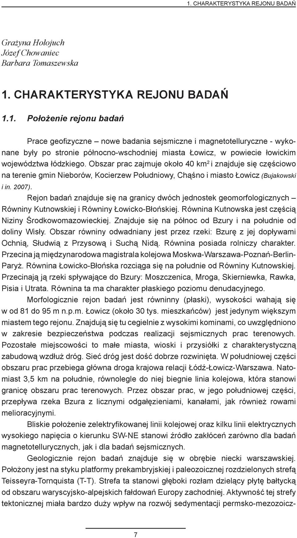 Rejon badań znajduje się na granicy dwóch jednostek geomorfologicznych Równiny Kutnowskiej i Równiny Łowicko-Błońskiej. Równina Kutnowska jest częścią Niziny Środkowomazowieckiej.