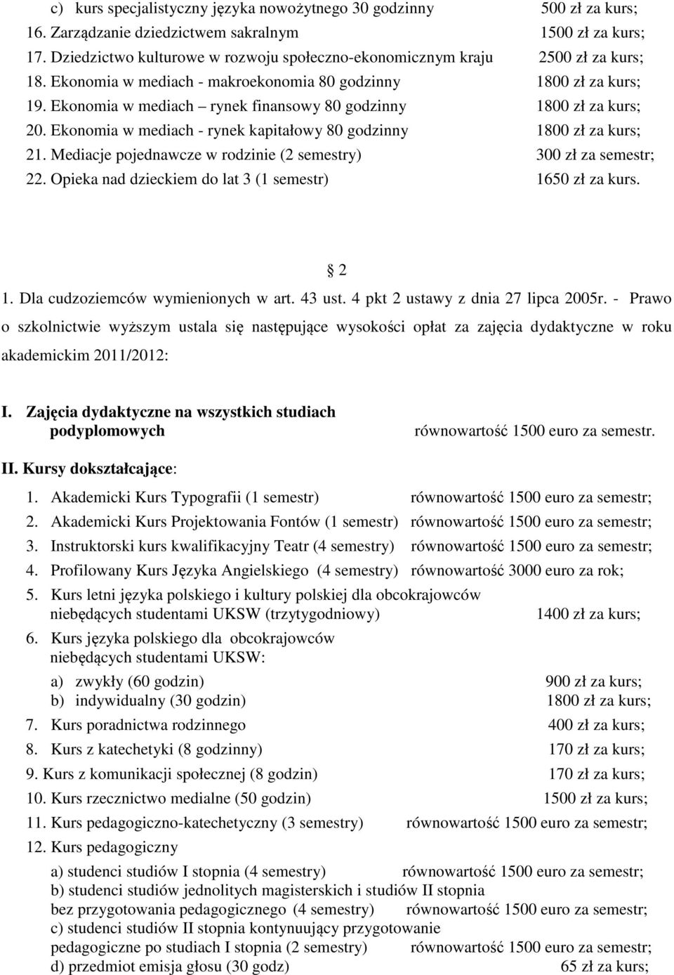 Ekonomia w mediach rynek finansowy 80 godzinny 1800 zł za kurs; 20. Ekonomia w mediach - rynek kapitałowy 80 godzinny 1800 zł za kurs; 21. Mediacje pojednawcze w rodzinie (2 semestry) 22.