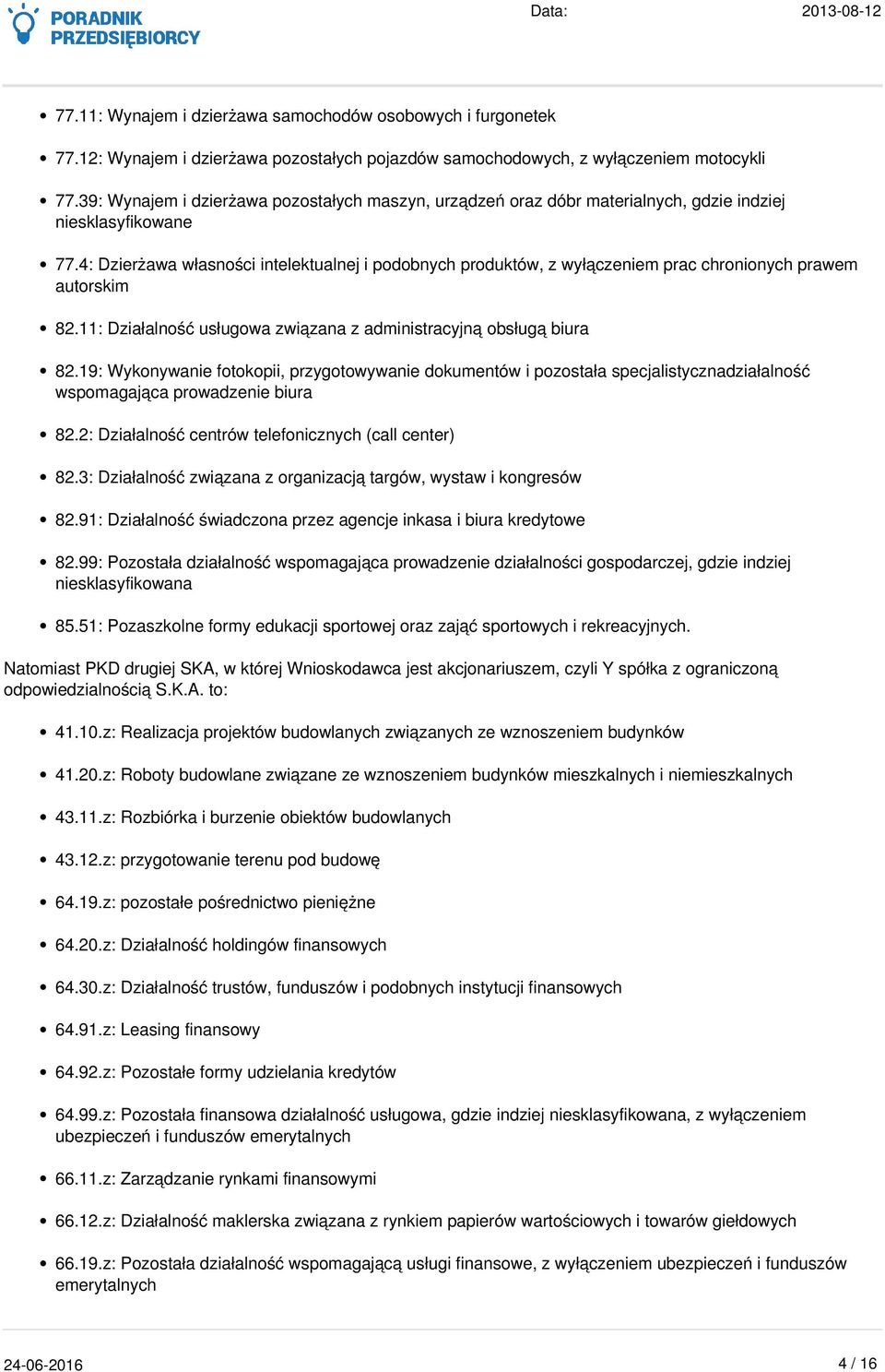 4: Dzierżawa własności intelektualnej i podobnych produktów, z wyłączeniem prac chronionych prawem autorskim 82.11: Działalność usługowa związana z administracyjną obsługą biura 82.