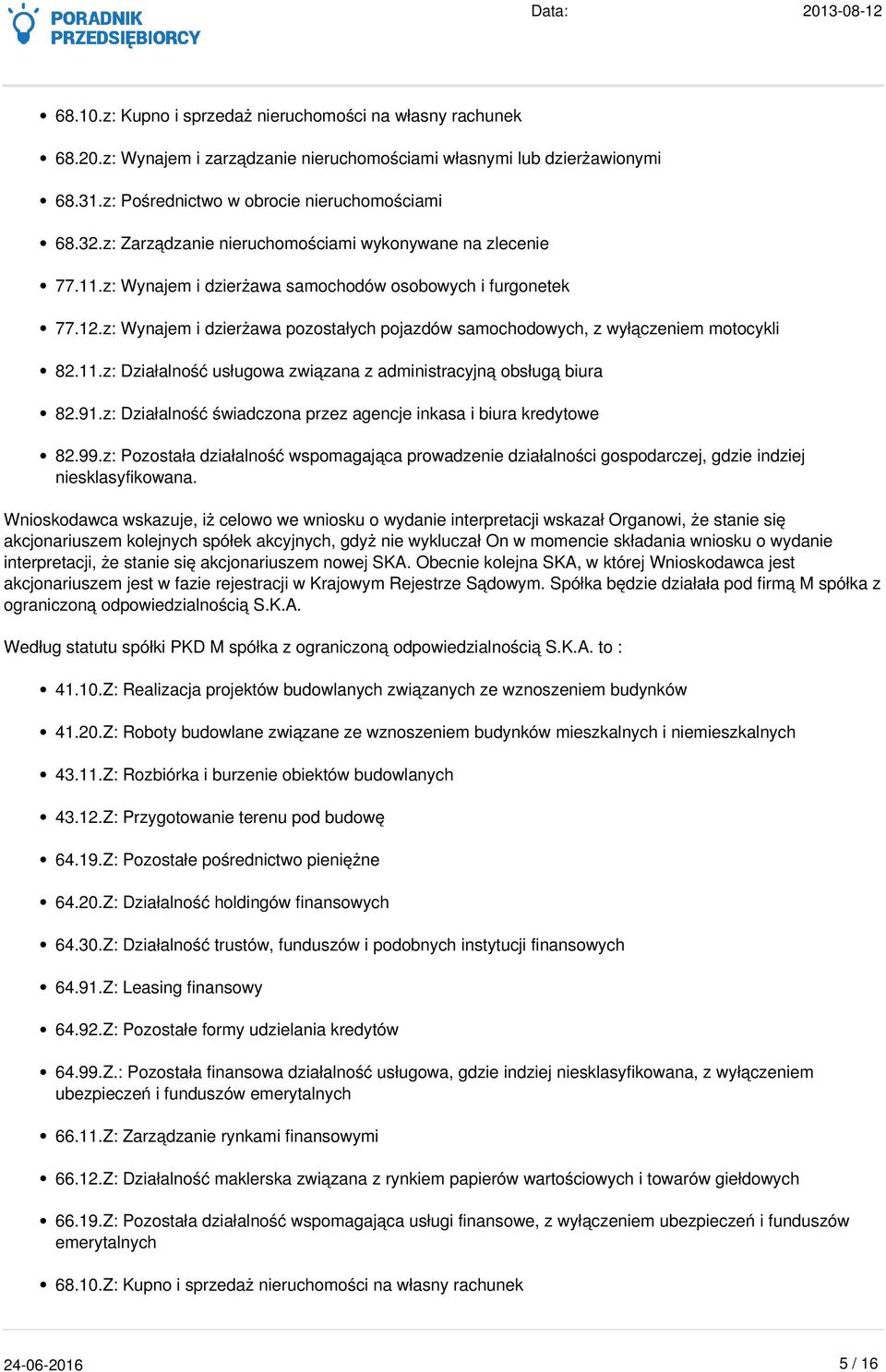 z: Wynajem i dzierżawa pozostałych pojazdów samochodowych, z wyłączeniem motocykli 82.11.z: Działalność usługowa związana z administracyjną obsługą biura 82.91.