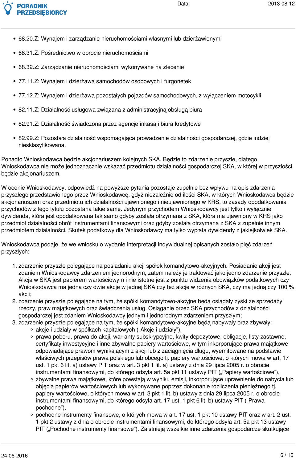 Z: Działalność usługowa związana z administracyjną obsługą biura 82.91.Z: Działalność świadczona przez agencje inkasa i biura kredytowe 82.99.