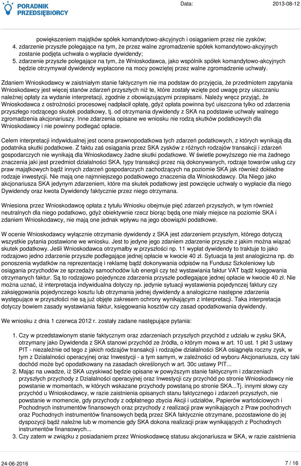 zdarzenie przyszłe polegające na tym, że Wnioskodawca, jako wspólnik spółek komandytowo-akcyjnych będzie otrzymywał dywidendy wypłacone na mocy powziętej przez walne zgromadzenie uchwały.