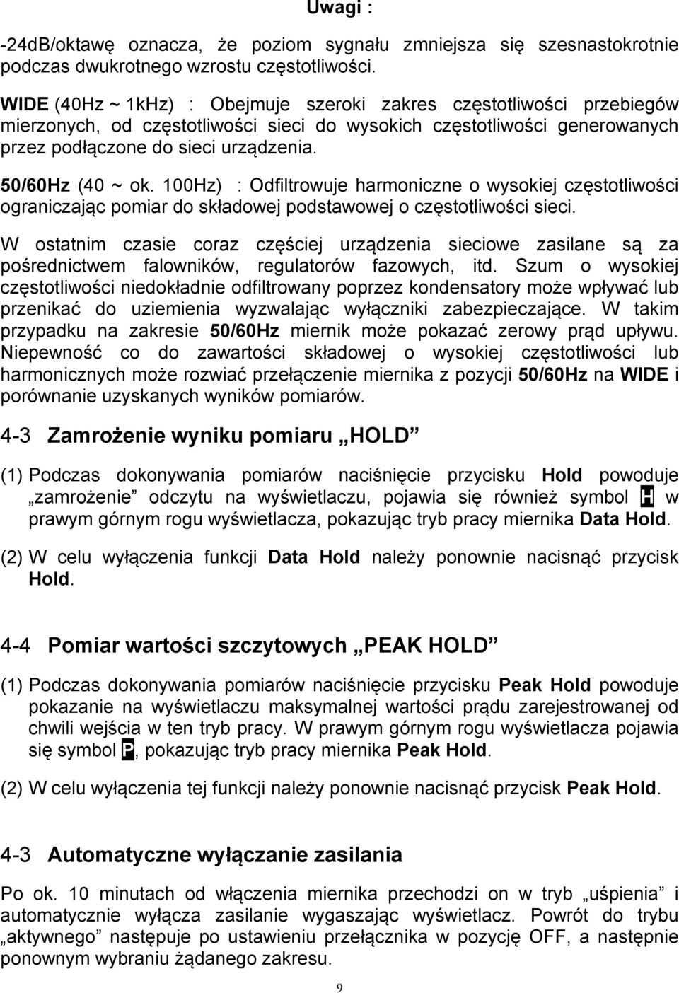 50/60Hz (40 ~ ok. 100Hz) : Odfiltrowuje harmoniczne o wysokiej częstotliwości ograniczając pomiar do składowej podstawowej o częstotliwości sieci.