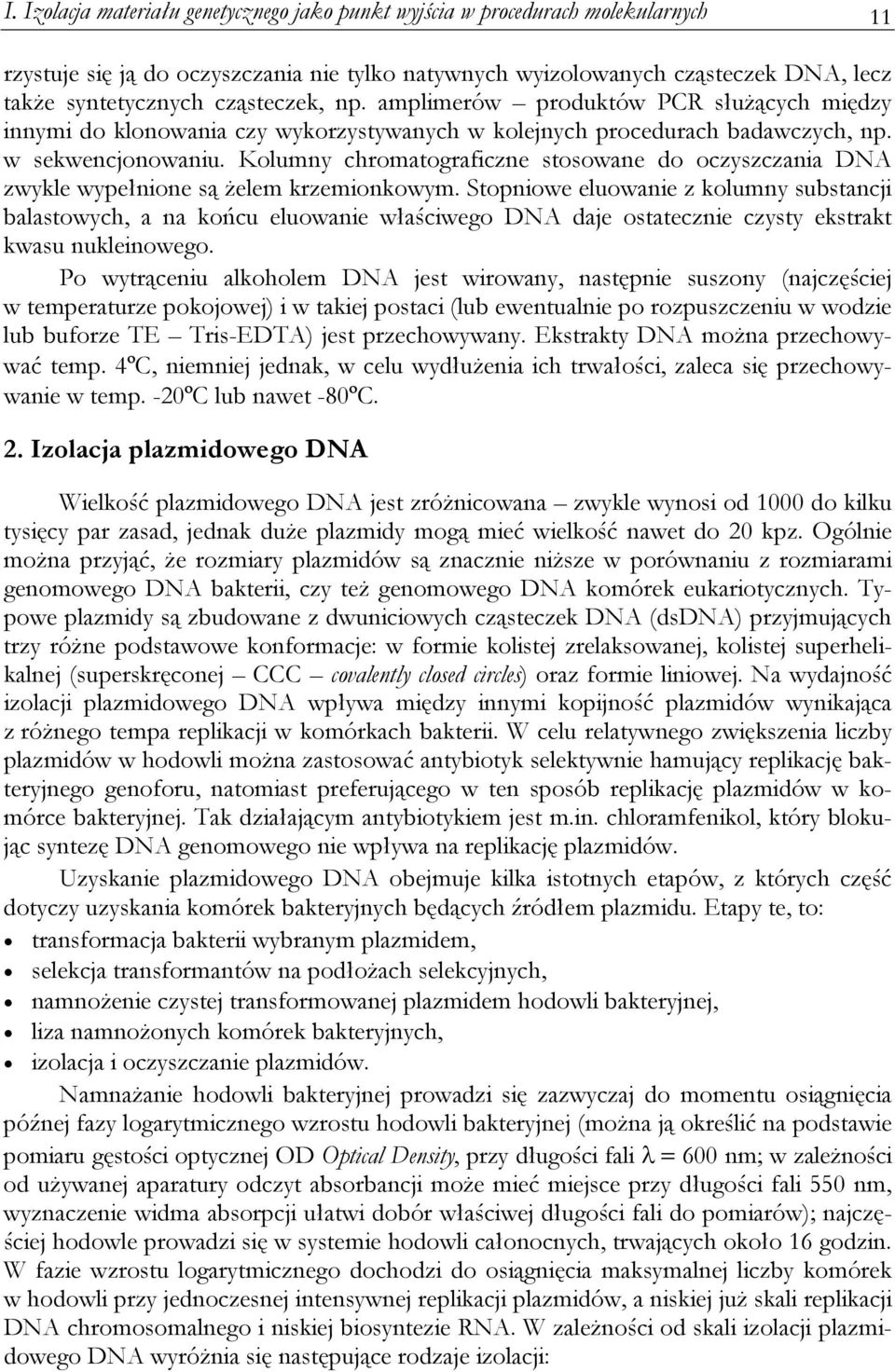 Kolumny chromatograficzne stosowane do oczyszczania DNA zwykle wypełnione są żelem krzemionkowym.