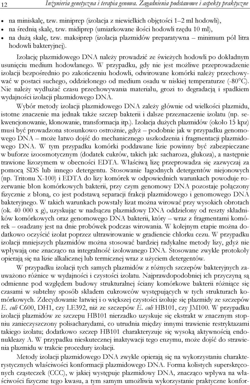 Izolację plazmidowego DNA należy prowadzić ze świeżych hodowli po dokładnym usunięciu medium hodowlanego.