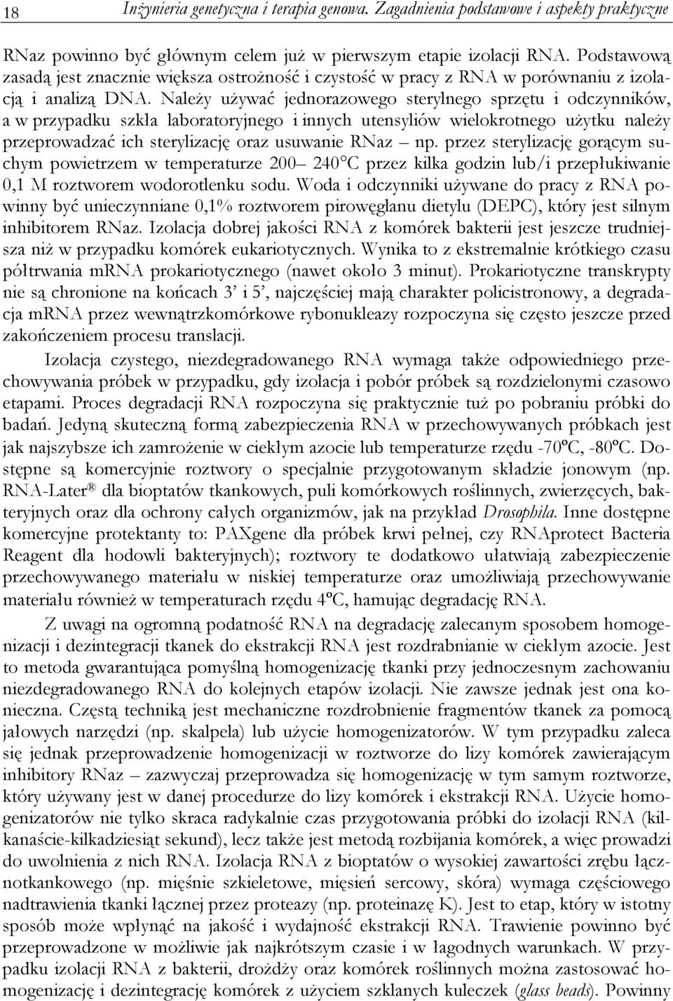 Należy używać jednorazowego sterylnego sprzętu i odczynników, a w przypadku szkła laboratoryjnego i innych utensyliów wielokrotnego użytku należy przeprowadzać ich sterylizację oraz usuwanie RNaz np.