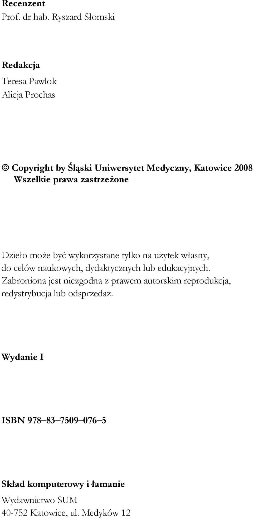 Wszelkie prawa zastrzeżone Dzieło może być wykorzystane tylko na użytek własny, do celów naukowych, dydaktycznych