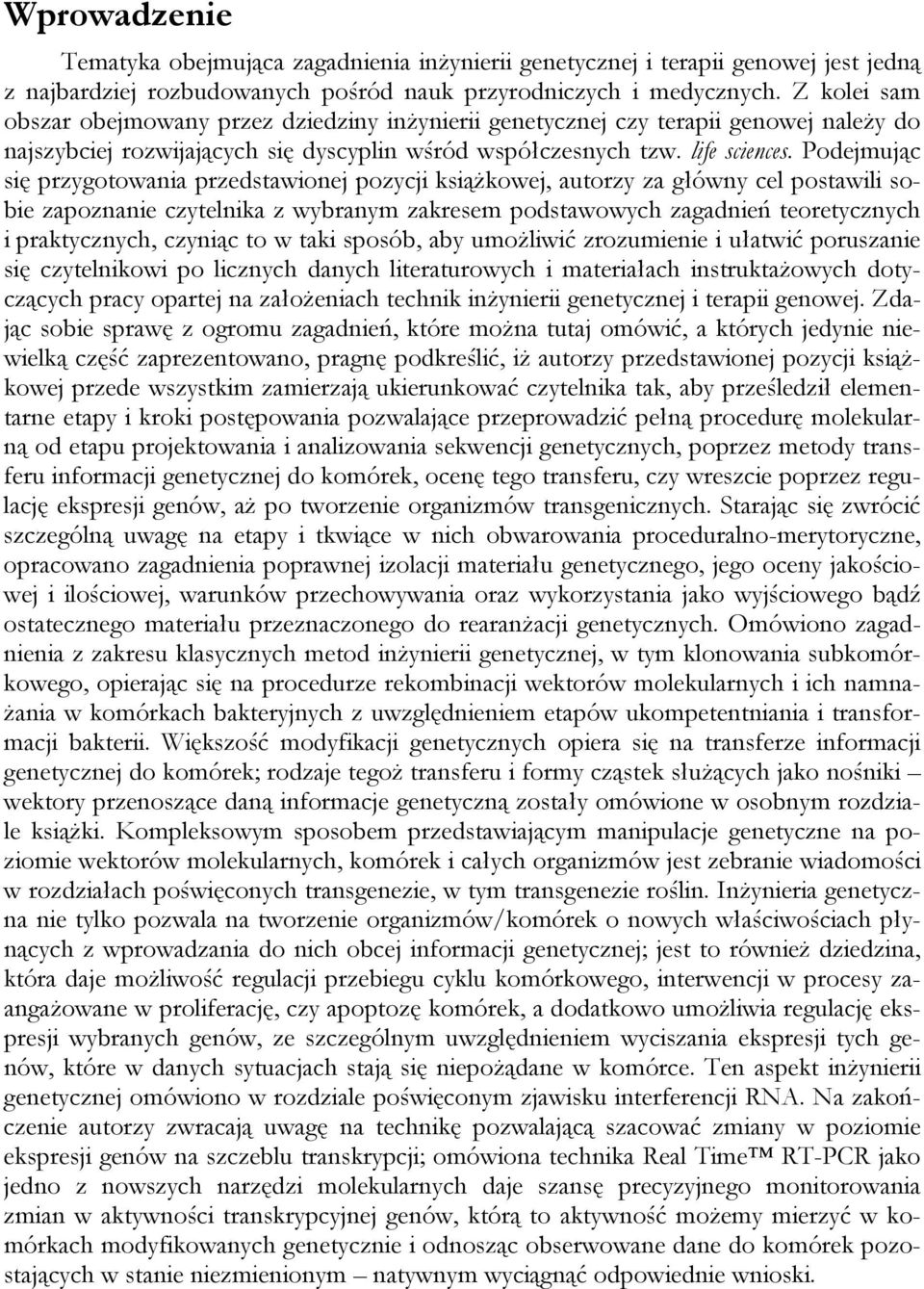 Podejmując się przygotowania przedstawionej pozycji książkowej, autorzy za główny cel postawili sobie zapoznanie czytelnika z wybranym zakresem podstawowych zagadnień teoretycznych i praktycznych,