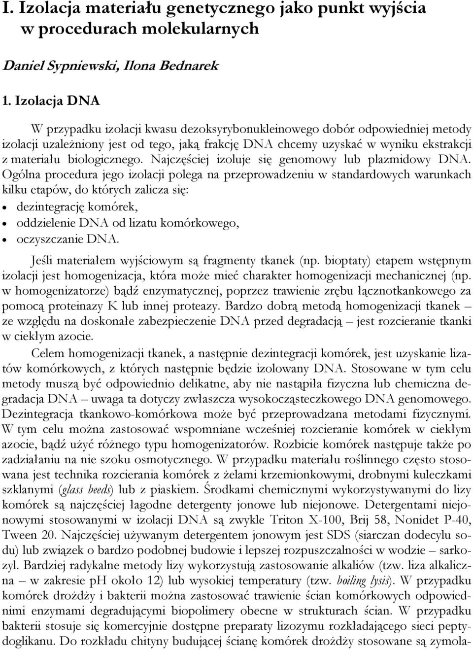 biologicznego. Najczęściej izoluje się genomowy lub plazmidowy DNA.