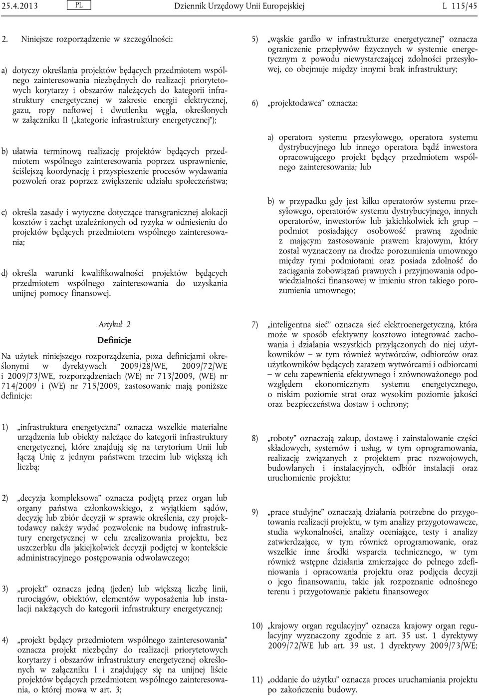 kategorii infrastruktury energetycznej w zakresie energii elektrycznej, gazu, ropy naftowej i dwutlenku węgla, określonych w załączniku II ( kategorie infrastruktury energetycznej ); b) ułatwia