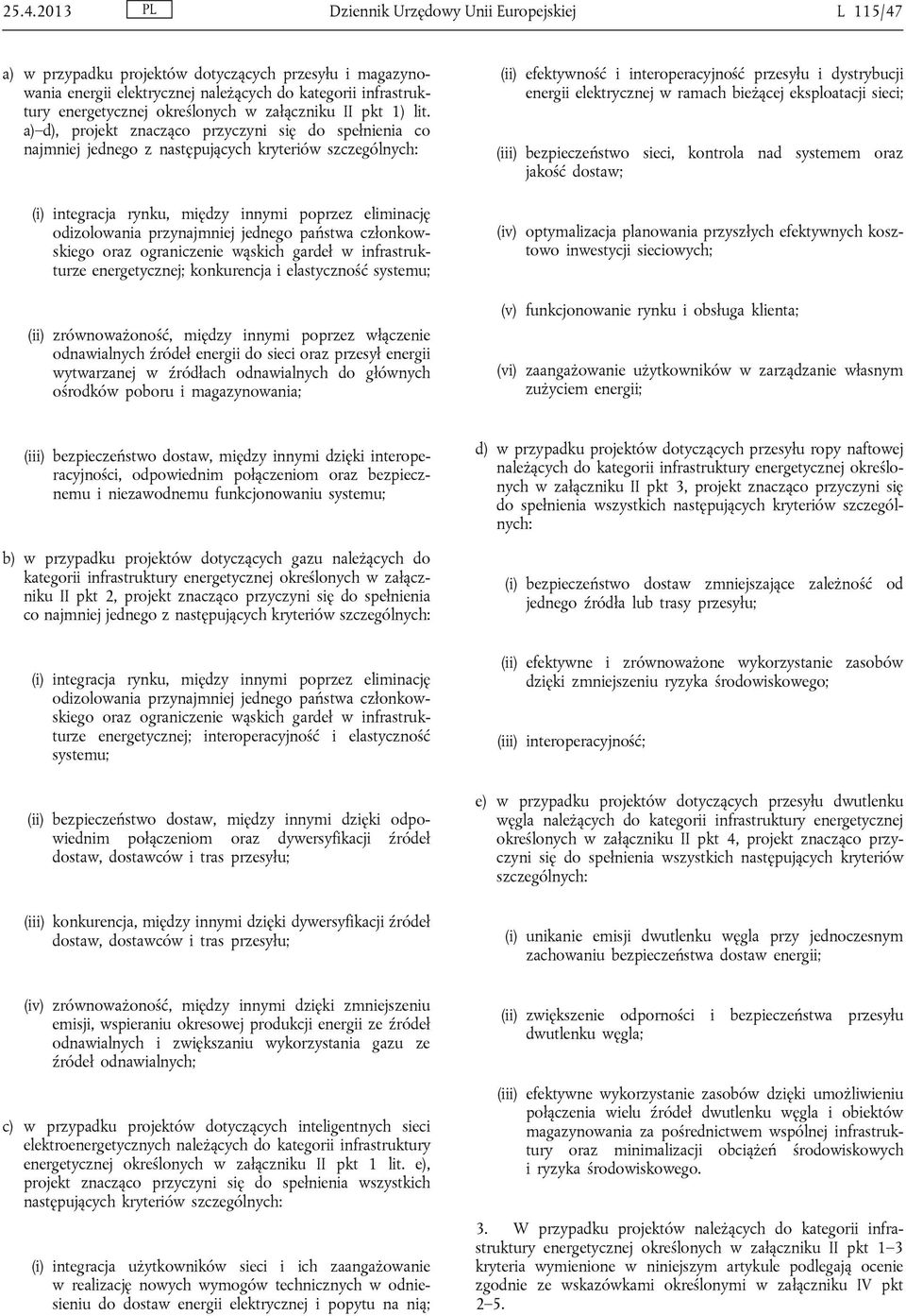 a) d), projekt znacząco przyczyni się do spełnienia co najmniej jednego z następujących kryteriów szczególnych: (i) integracja rynku, między innymi poprzez eliminację odizolowania przynajmniej