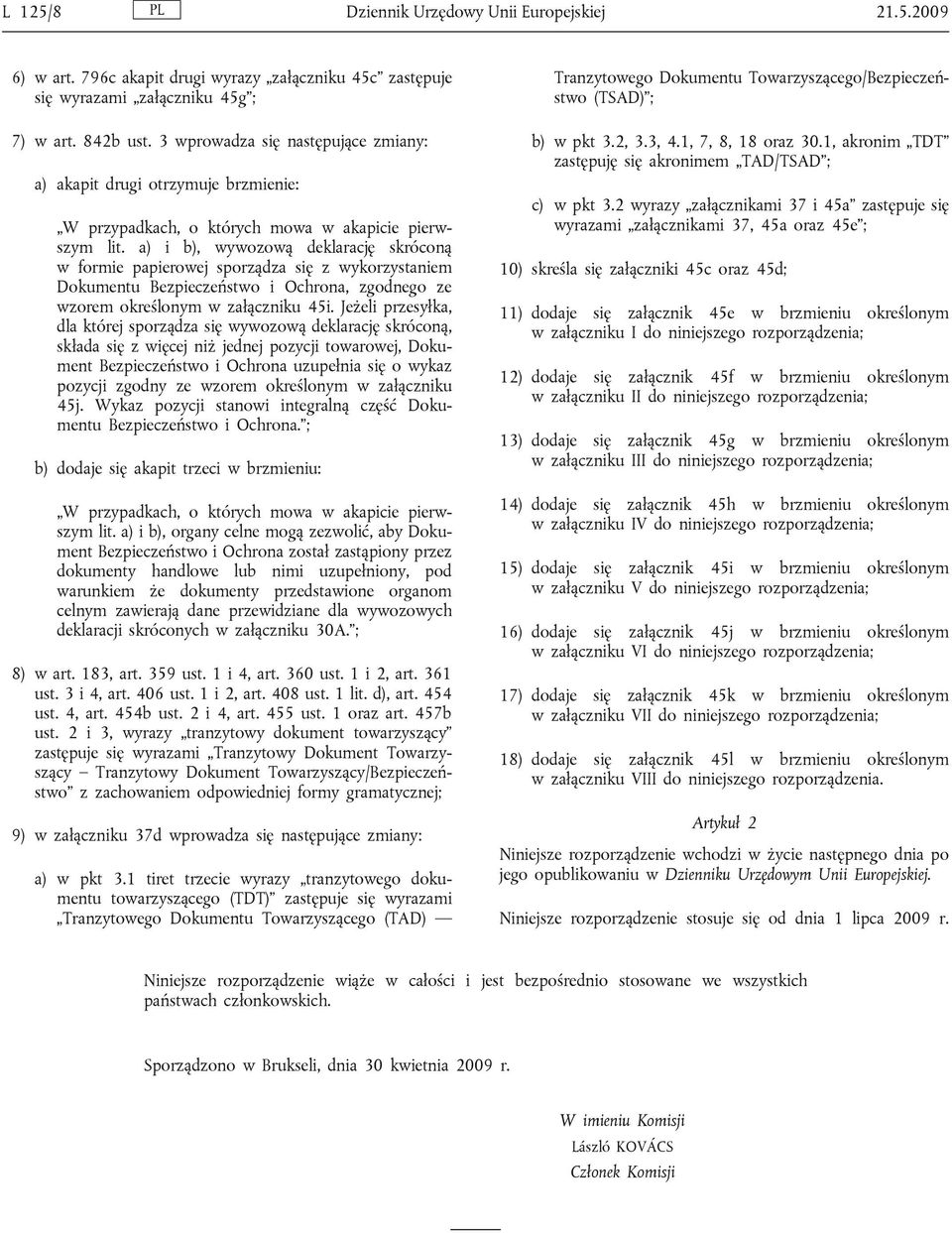 a) i b), wywozową deklarację skróconą w formie papierowej sporządza się z wykorzystaniem Dokumentu Bezpieczeństwo i Ochrona, zgodnego ze wzorem określonym w załączniku 45i.