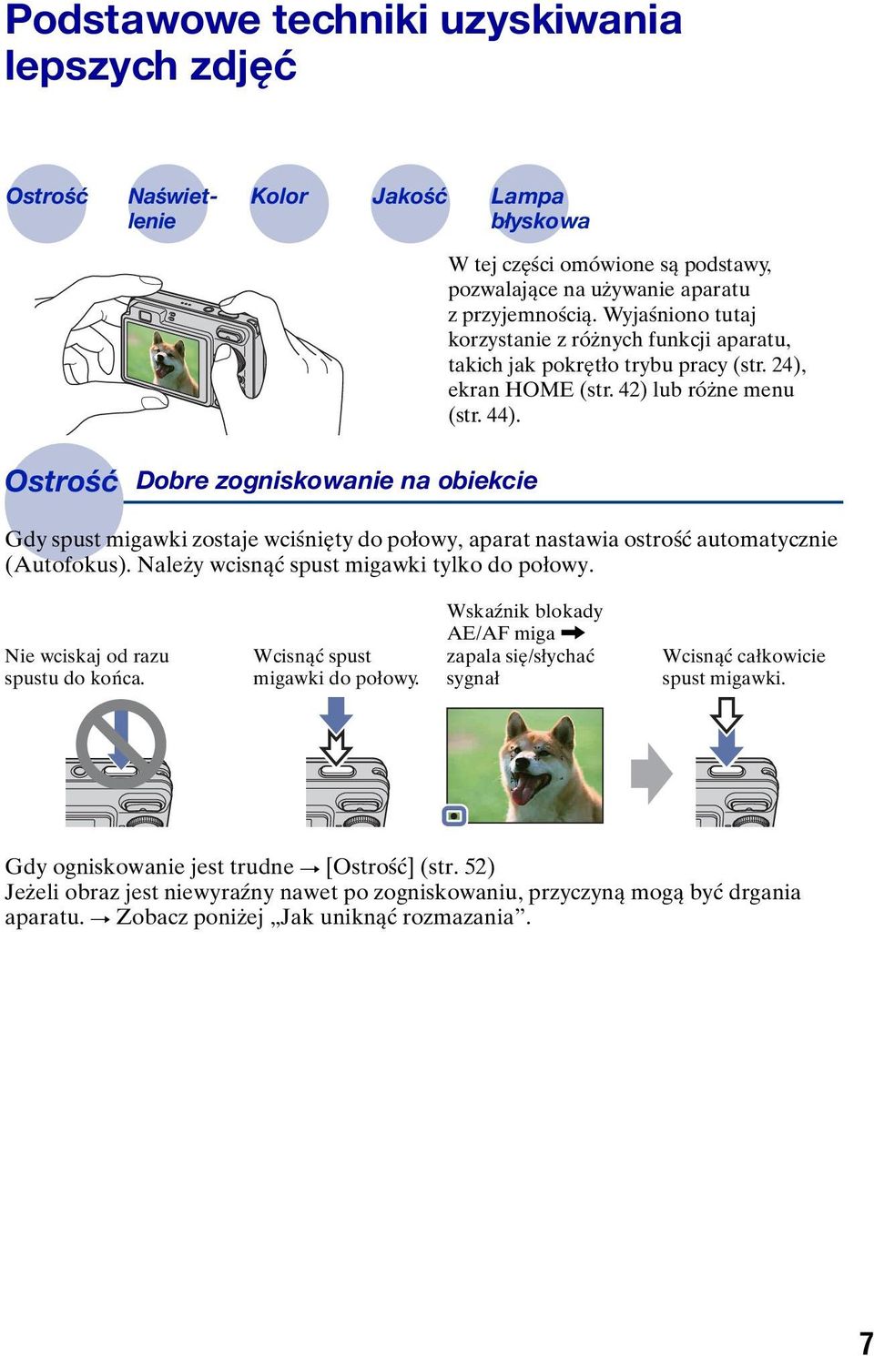 Ostrość Dobre zogniskowanie na obiekcie Gdy spust migawki zostaje wciśnięty do połowy, aparat nastawia ostrość automatycznie (Autofokus). Należy wcisnąć spust migawki tylko do połowy.