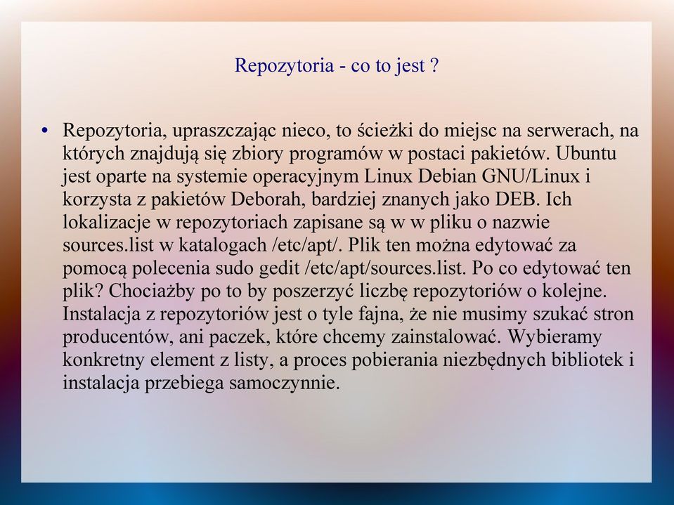 list w katalogach /etc/apt/. Plik ten można edytować za pomocą polecenia sudo gedit /etc/apt/sources.list. Po co edytować ten plik? Chociażby po to by poszerzyć liczbę repozytoriów o kolejne.