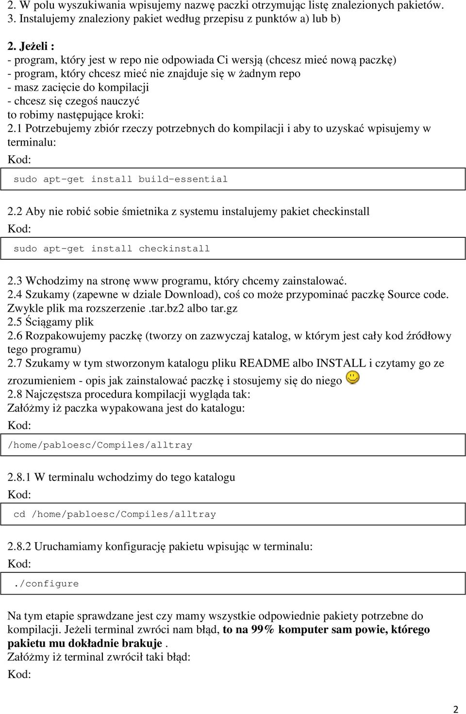 nauczyć to robimy następujące kroki: 2.1 Potrzebujemy zbiór rzeczy potrzebnych do kompilacji i aby to uzyskać wpisujemy w terminalu: sudo apt-get install build-essential 2.