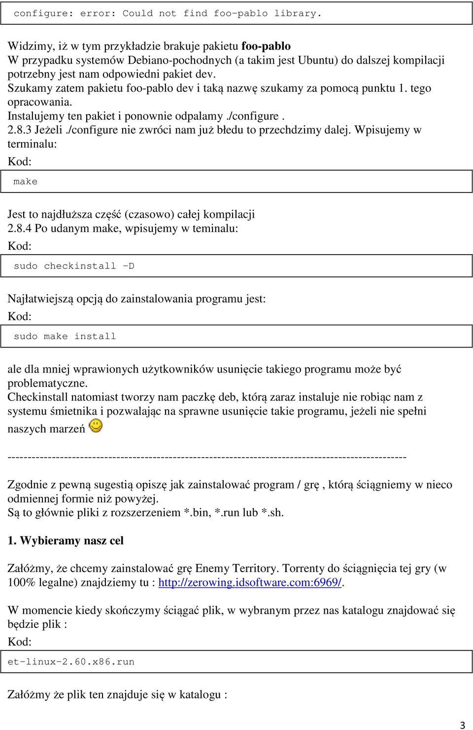 Szukamy zatem pakietu foo-pablo dev i taką nazwę szukamy za pomocą punktu 1. tego opracowania. Instalujemy ten pakiet i ponownie odpalamy./configure. 2.8.3 Jeżeli.