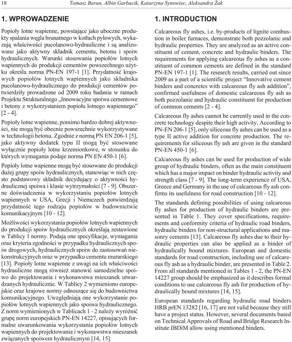 cementu, betonu i spoiw hydraulicznych. Warunki stosowania popio³ów lotnych wapiennych do produkcji cementów powszechnego u ytku okreœla norma PN-EN 197-1 [1].