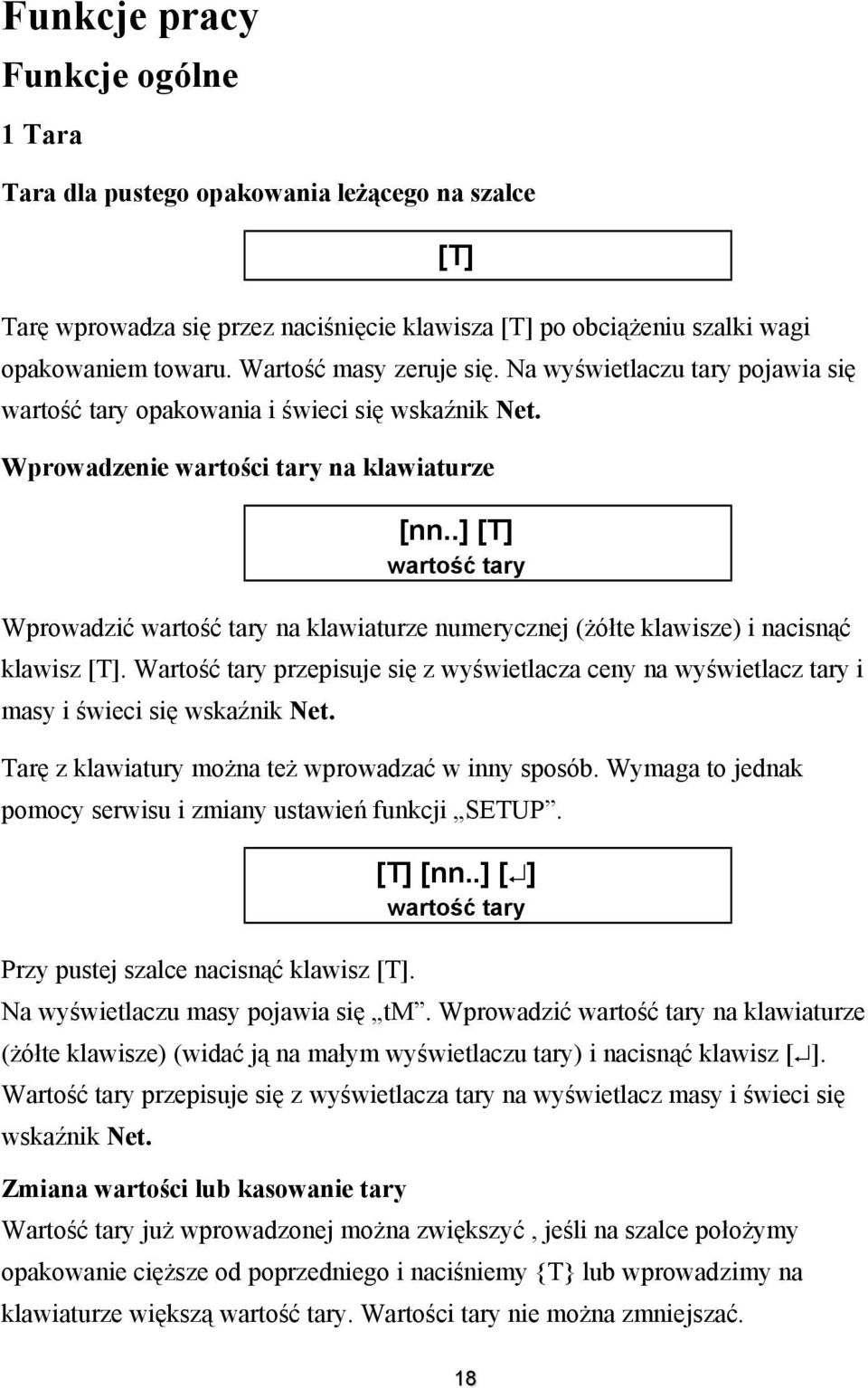 .] [T] wartość tary Wprowadzić wartość tary na klawiaturze numerycznej (żółte klawisze) i nacisnąć klawisz [T].